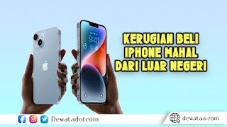 kerugian dan resiko membeli iphone mahal dari luar negeri 1