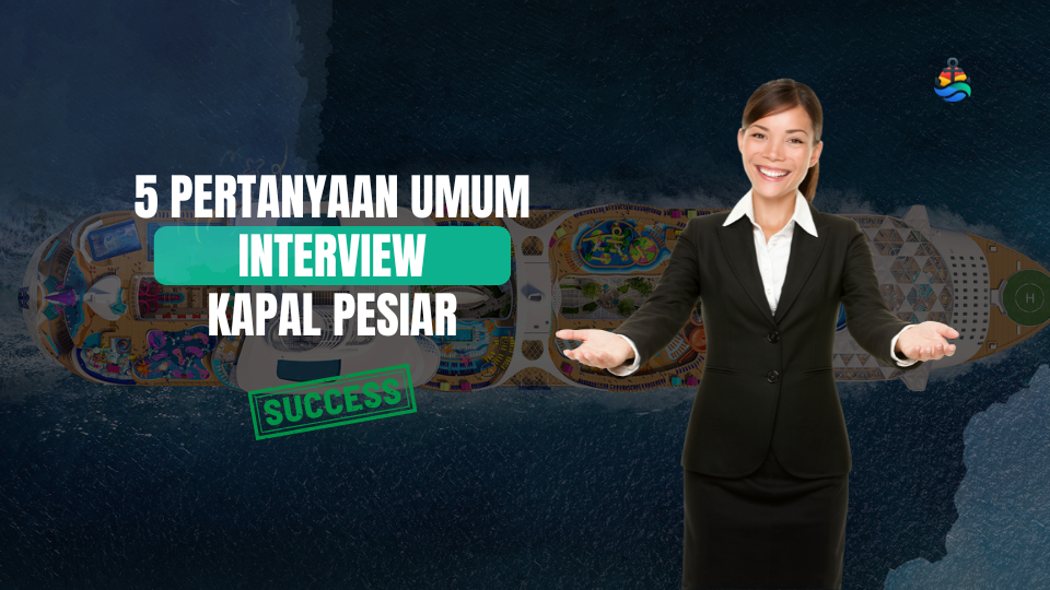 5 Pertanyaan dan Jawaban Umum Interview Kapal Pesiar